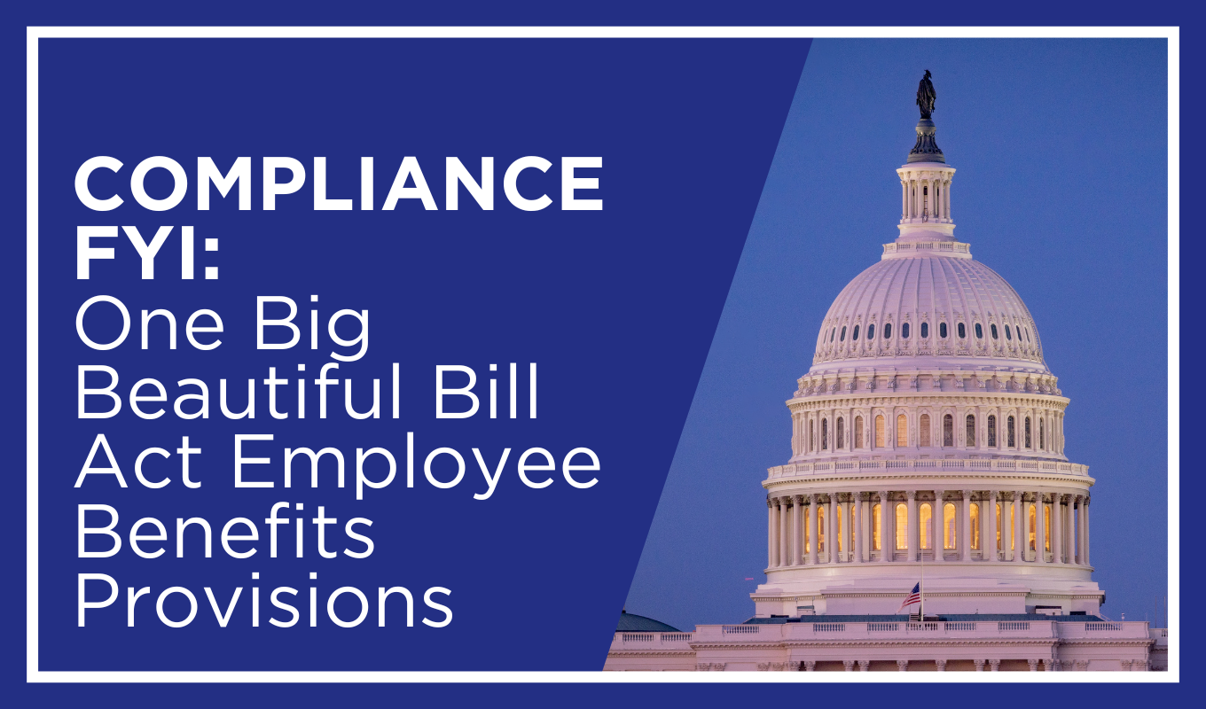 Compliance FYI: One Big Beautiful Bill Act Employee Benefits Provisions ...