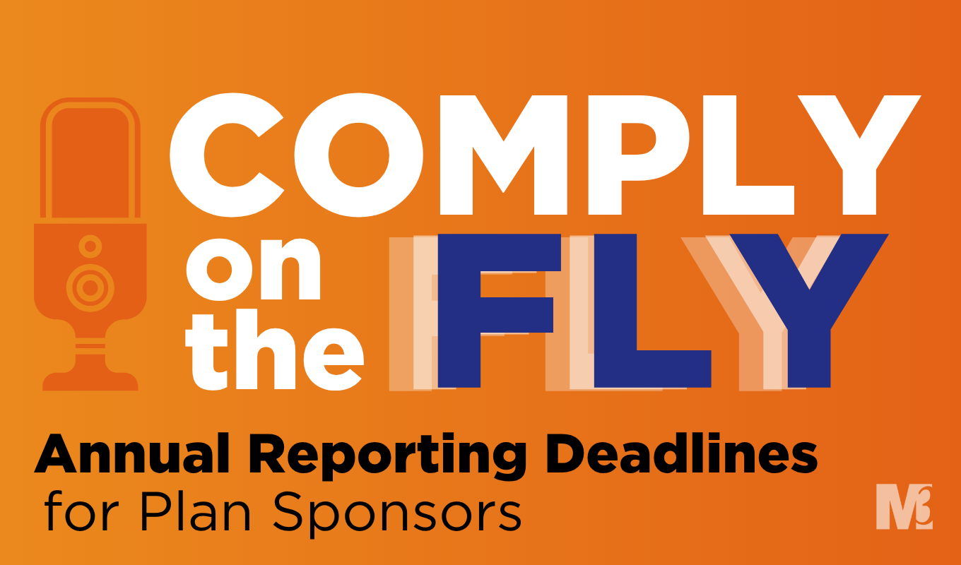 Orange podcast cover reading “Comply on the Fly: Annual Reporting Deadlines for Plan Sponsors” with microphone icon and M3 logo.