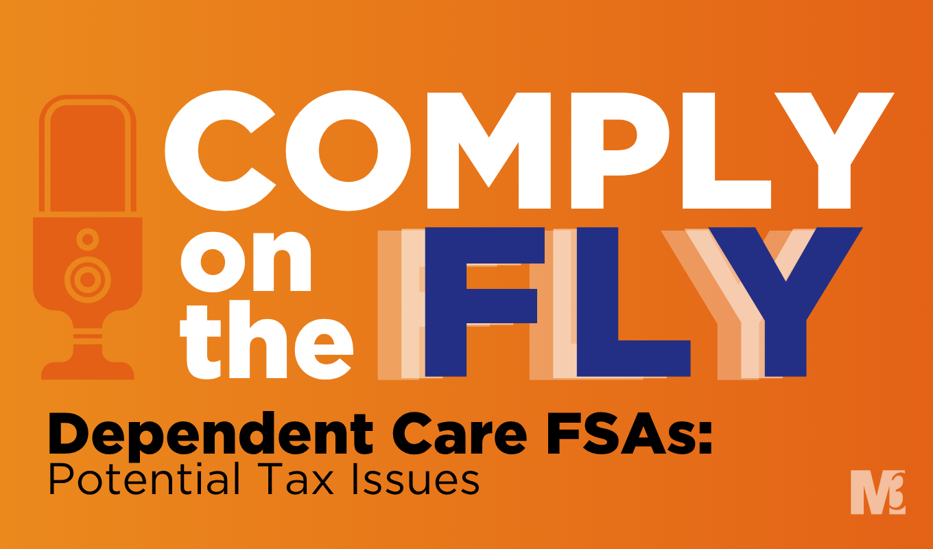 Comply on the Fly podcast graphic discussing Dependent Care FSA increases and considerations employers may overlook.