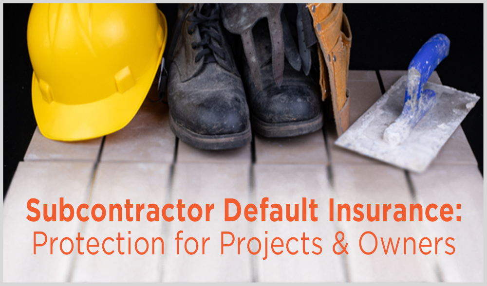 Subcontractor Default Insurance (SDI) An Alternative for